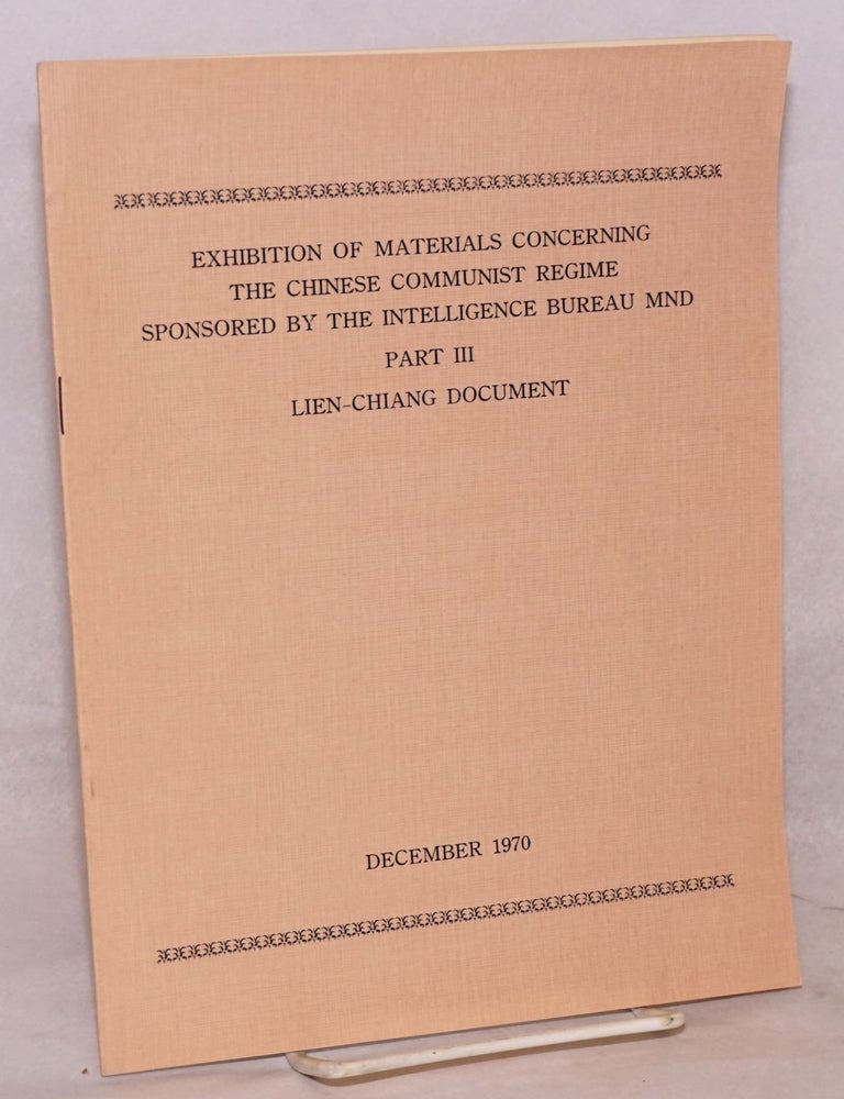 Cat.No: 185453 Exhibition of Materials Concerning the Chinese Communist Regime Sponsored by the Intelligence Bureau MND; Part III, Lien-Chiang Document