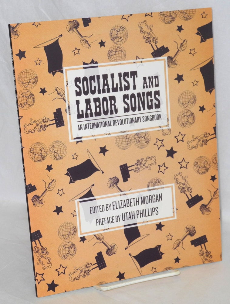 Cat.No: 185499 Socialist and labor songs: an international revolutionary songbook. Elizabeth Morgan, ed., Utah Phillips.