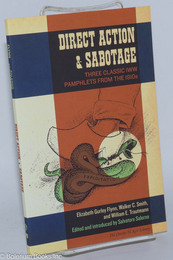 Cat.No: 185503 Direct action & sabotage: Three classic IWW pamphlets from the 1910s. Edited & introduced by Salvatore Salerno. Elizabeth Gurley Flynn, William E. Trautman, Walker C. Smith, Salvatore Salerno.