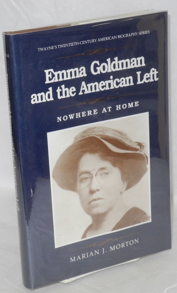 Cat.No: 18555 Emma Goldman and the American left: "Nowhere at home." Marian J. Morton.
