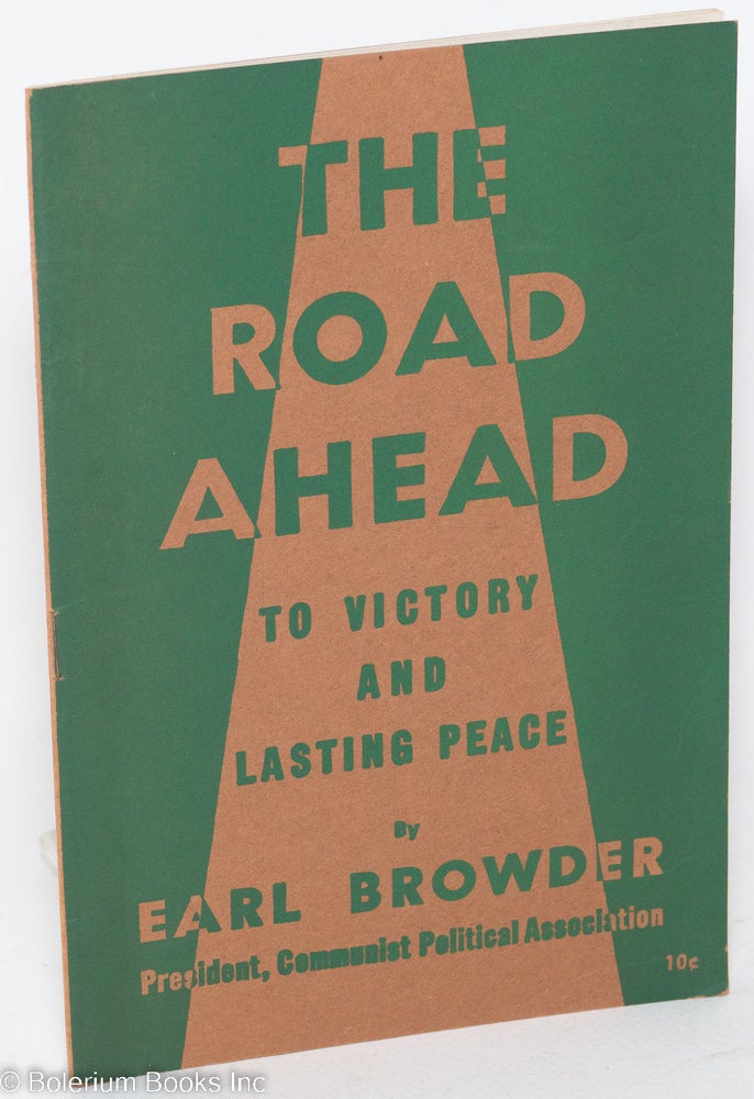 Cat.No: 18569 The road ahead, to victory and lasting peace. Earl Browder.