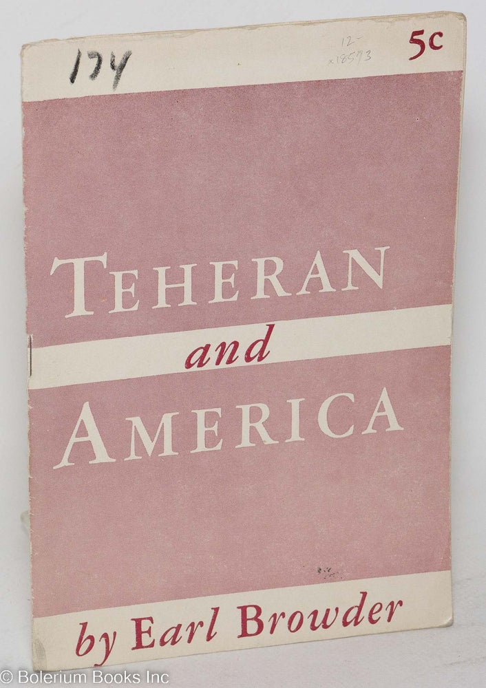 Cat.No: 18573 Teheran and America; perspectives and tasks. Earl Browder.