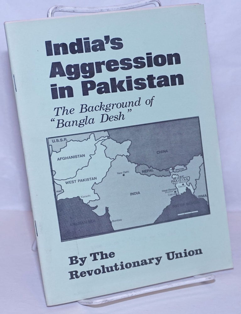 Cat.No: 185819 India's aggression in Pakistan; the background of "Bangla Desh". Revolutionary Union.