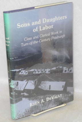 Cat.No: 18584 Sons and daughters of labor: class and clerical work in turn-of-the-century...