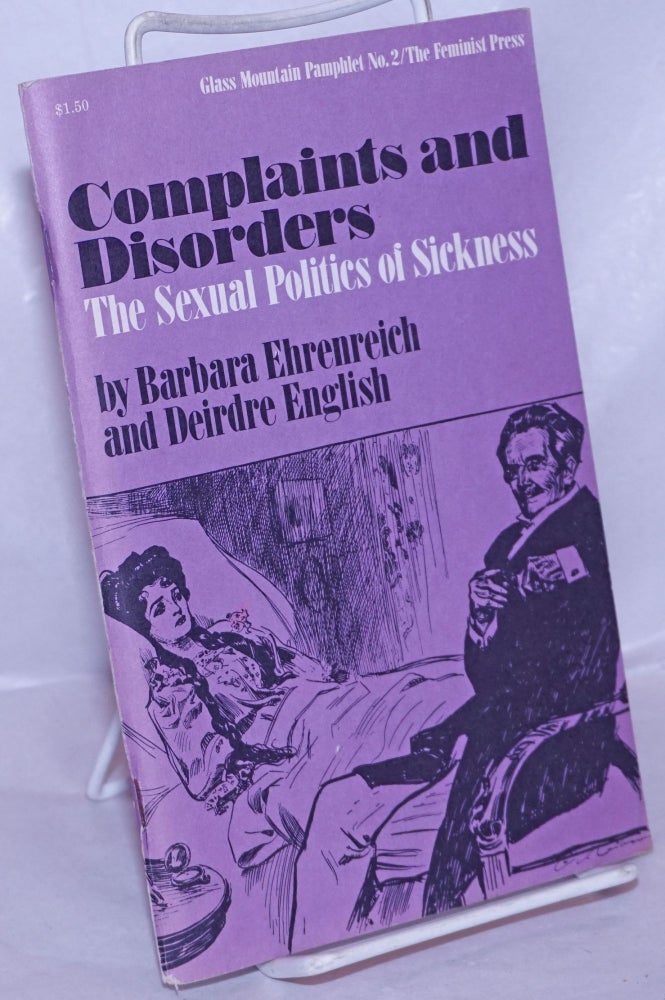 Cat.No: 186061 Complaints and Disorders: the sexual politics of sickness. Barbara Ehrenreich, Deirdre English.