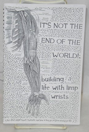 Cat.No: 186108 It's not the end of the world: building a life with limp wrists. A zine...