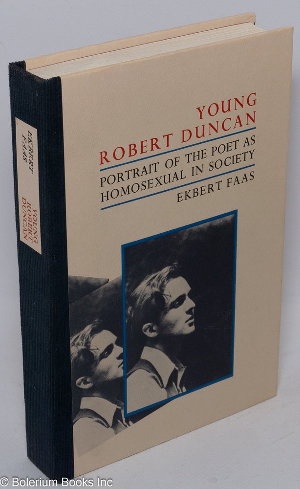 Cat.No: 186194 Young Robert Duncan; portrait of the poet as homosexual in society. Robert Duncan, Ekbert Faas.