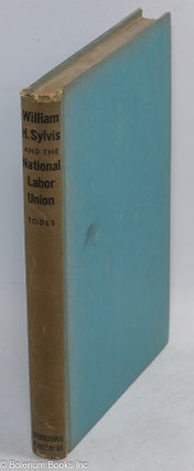 William H. Sylvis and the National Labor Union
