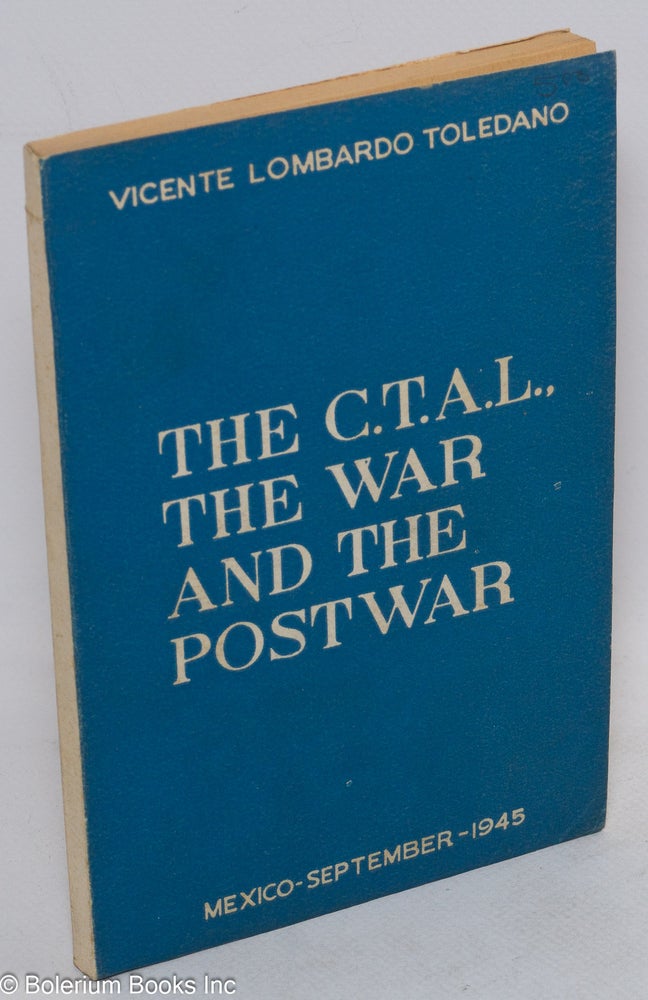 Cat.No: 186341 The C.T.A.L., the war and the postwar. Vicente Lombardo Toledano.