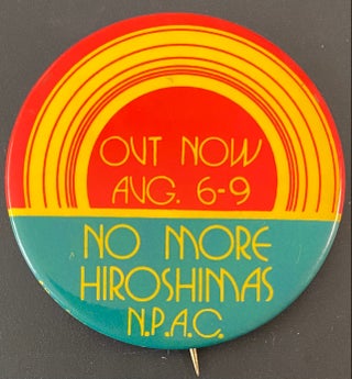 Cat.No: 186365 Out Now/ Aug 6-9 / No More Hiroshimas / NPAC [pinback button]. National...