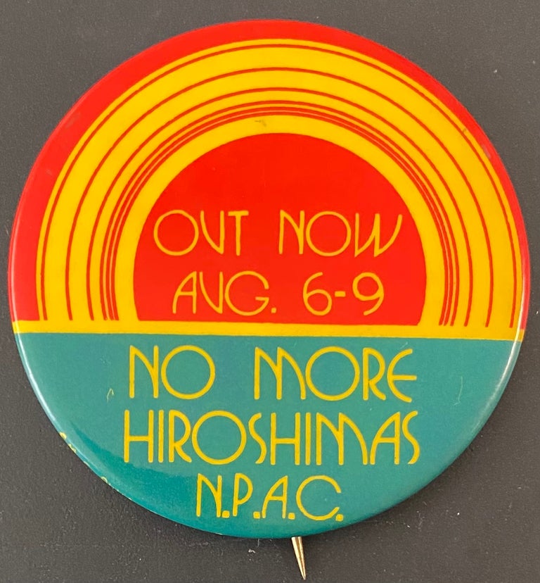 Cat.No: 186365 Out Now/ Aug 6-9 / No More Hiroshimas / NPAC [pinback button]. National Peace Action Coalition.