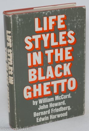 Cat.No: 18643 Life styles in the black ghetto. William McCord, Bernard Friedberg, John...