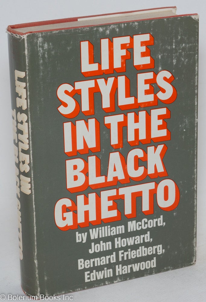 Cat.No: 18643 Life styles in the black ghetto. William McCord, Bernard Friedberg, John Howard, Edwin Harwood.