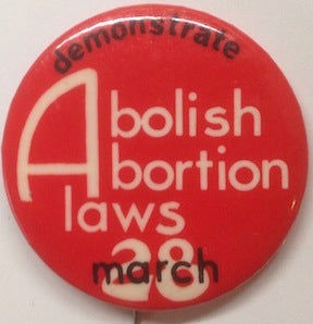 Cat.No: 186493 Demonstrate / Abolish abortion laws / March 28 [pinback button