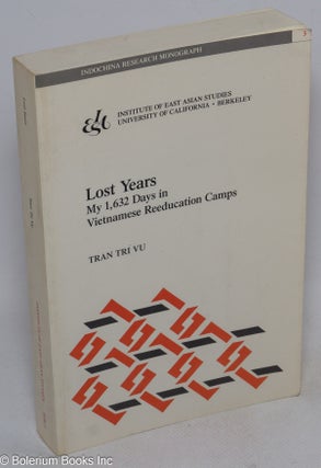 Cat.No: 186583 Lost Years: My 1,632 Days in Vietnamese Reeducation Camps. Tran Tri Vu