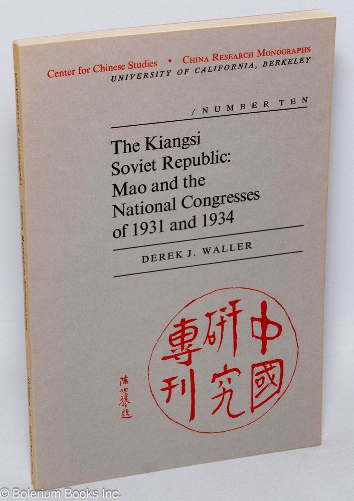 Cat.No: 186593 The Kiangsi Soviet Republic: Mao and the National Congresses of 1931 and 1934. Derek J. Waller.