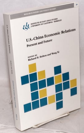 Cat.No: 186596 U.S.-China Economic Relations: Present and Future. Richard H. Holton, Wang Xi