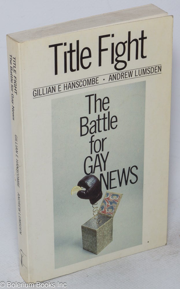 Cat.No: 186645 Title fight: the battle for Gay News. Gillian E. Hanscombe, Andrew Lumsden.