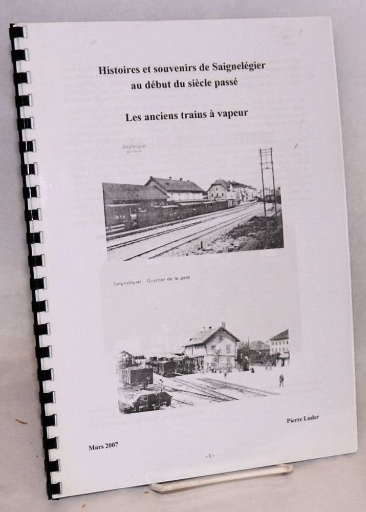Cat.No: 186655 Histoires et souvenirs de Saignelegier au debut du siecle passe; Les anciens trains a vapeur. Pierre Luder.