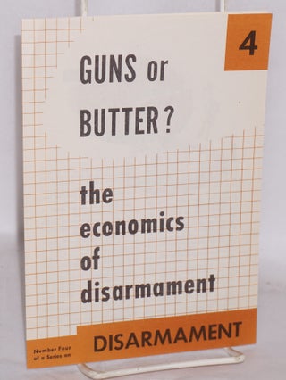 Cat.No: 186680 Guns or butter? The economics of disarmament. National Council Against...