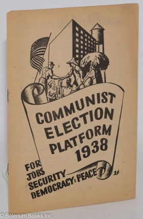Cat.No: 186803 Communist election platform, 1938. For jobs, security, democracy and...