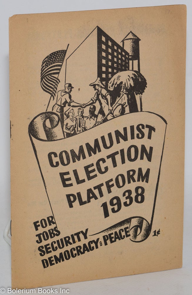 Cat.No: 186803 Communist election platform, 1938. For jobs, security, democracy and peace. USA Communist Party.