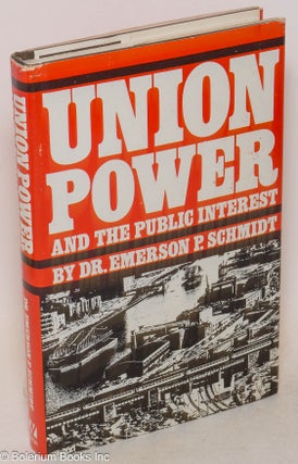 Cat.No: 18695 Union power and the public interest. Emerson P. Schmidt
