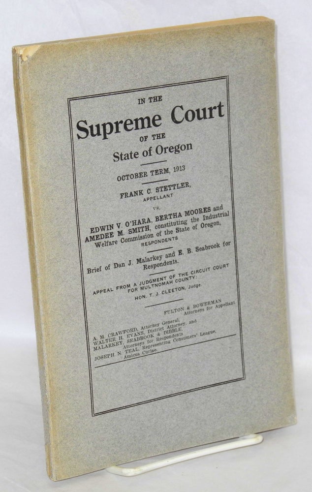 Cat.No: 187446 Frank C. Stettler, appellant vs. Edwin V. O'Hara, Bertha Moores and Amedee M. Smith, constituting the Industrial welfare commission of the state of Oregon, respondents brief of Dan J. Malarkey and E.B. Seabrook for respondents : appeal from the judgment of the Circuit court for Multnomah County : Hon. T.J. Cleeton, judge : Fulton & Bowerman, attorneys for appellant : A.M. Crawford, attorney general, Walter H. Evans, district attorney, and Malarkey, Seabrook & Dibble, attorneys for respondents, Joseph N. Teal representing Consumers' league, amicus curiae. Dan J. Malarkey, Ephraim B. Seabrook, Frank C. Stettler.