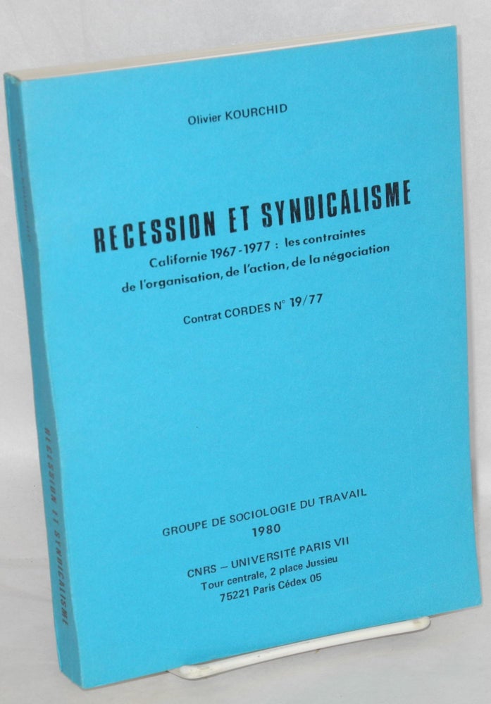 Cat.No: 187559 Recession et syndicalisme; Californie, 1967-1977 : les contraintes de l'organisation, de l'action, de la negociation. Olivier Kourchid.