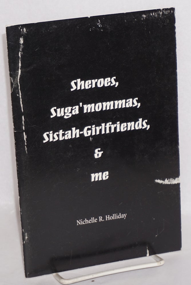 Cat.No: 187666 Sheroes, suga'mommas, sistah-girlfriends & me. Nichelle R. Holliday.