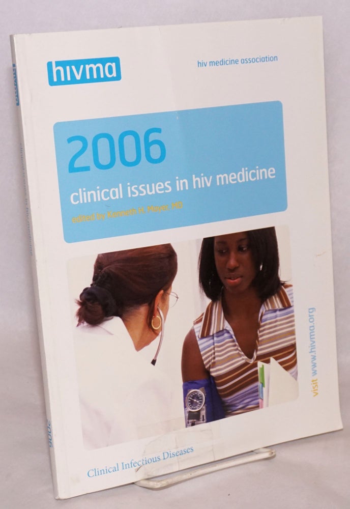 Cat.No: 187733 Clinical issues in HIV medicine 2006: clinical infectious diseases. Kenneth H. Mayer, M. D.