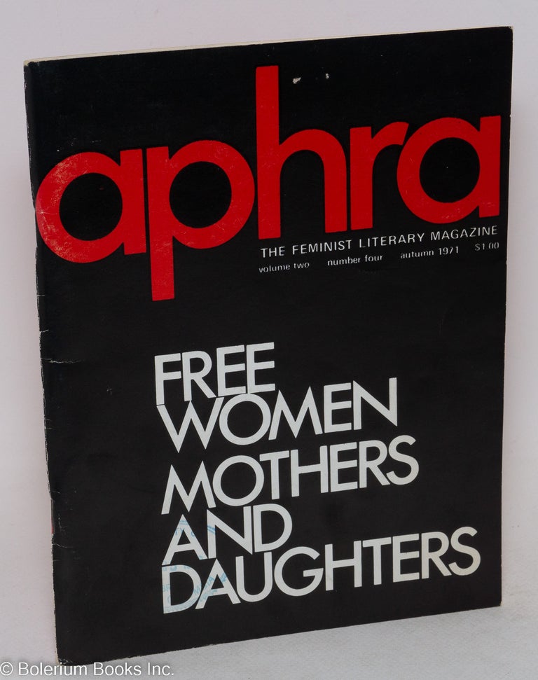 Cat.No: 187802 Aphra: the feminist literary magazine: vol. 2, #4, Autumn 1971; Free women: mothers and daughters. Elizabeth Fisher, Vivien Leone Clair Woock.