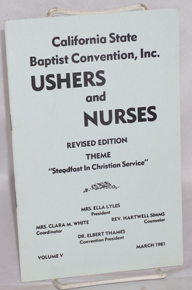 Cat.No: 188043 Ushers and Nurses: revised edition, theme; "Steadfast in Christian Service" volume V, March 1981. Inc California State Baptist Convention, Dr. Elbert Thames, Rev. Hartwell Simms, Mrs. Clara M. White, Mrs. Ella Lyles.