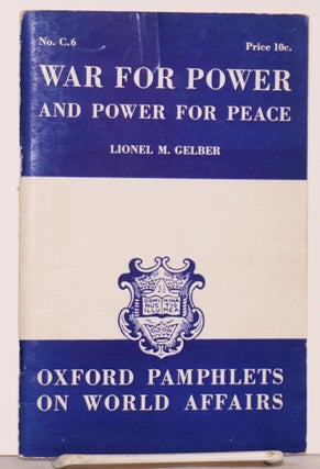 Cat.No: 188067 War For Power: And Power For Peace. Lionel M. Gelber