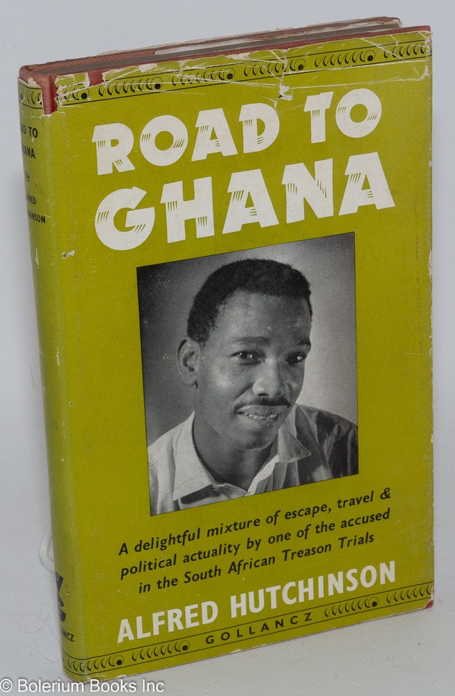 Cat.No: 188158 Road to Ghana: a delightful mix of escape, travel & political actuality by one of the accused in the South African Treason Trials. Alfred Hutchinson.