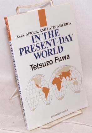 Cat.No: 188209 Asia, Africa, and Latin America in the present-day world. Tetsuzo Fuwa