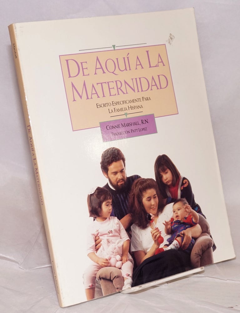 Cat.No: 18823 De aqui a la maternidad [English title: From Here to Maternity. Dj subtitle: "Escrito especificamente para la familia Hispana"]. Connie Marshall, traduccion: Patti Lopez.
