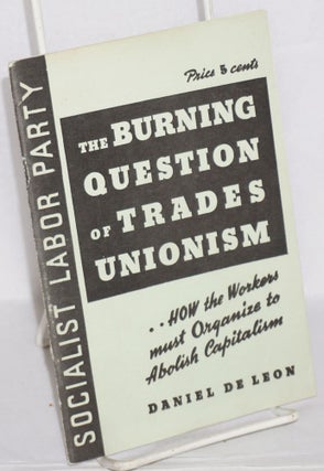 Cat.No: 188393 The Burning Question of Trades Unionism: a lecture delivered at Newark,...
