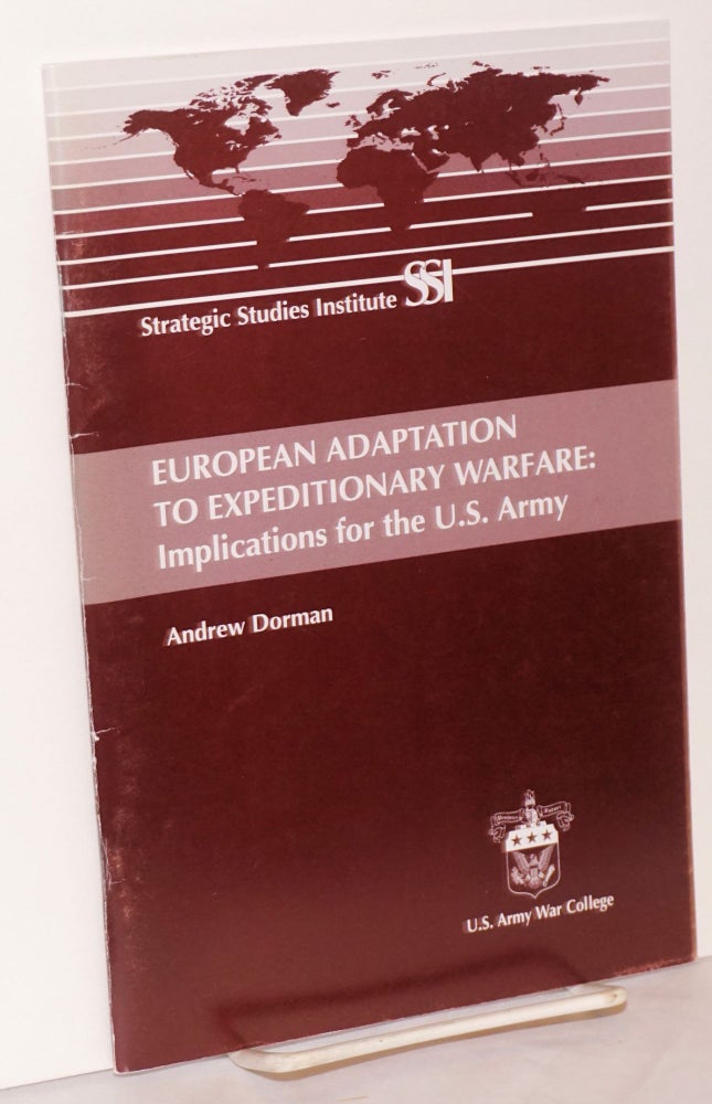 Cat.No: 188461 European Adaptation to Expeditionary Warfare: Implications for the U. S. Army. Andrew Dorman.
