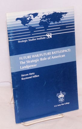 Cat.No: 188463 Future War / Future Battlespace: The Strategic Role of American Landpower....