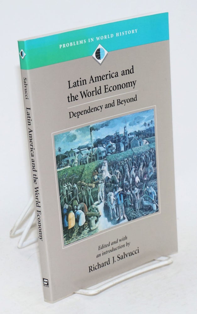 Cat.No: 188629 Latin American and the world economy: dependency and beyond. Richard J. Salvucci.