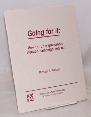 Cat.No: 188724 Going for it: how to run a grassroots election campaign and win. Michael...
