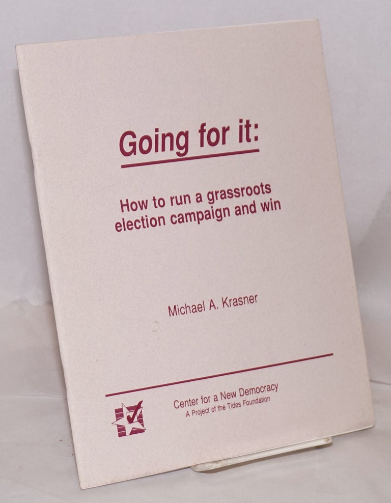 Cat.No: 188724 Going for it: how to run a grassroots election campaign and win. Michael A. Krasner.
