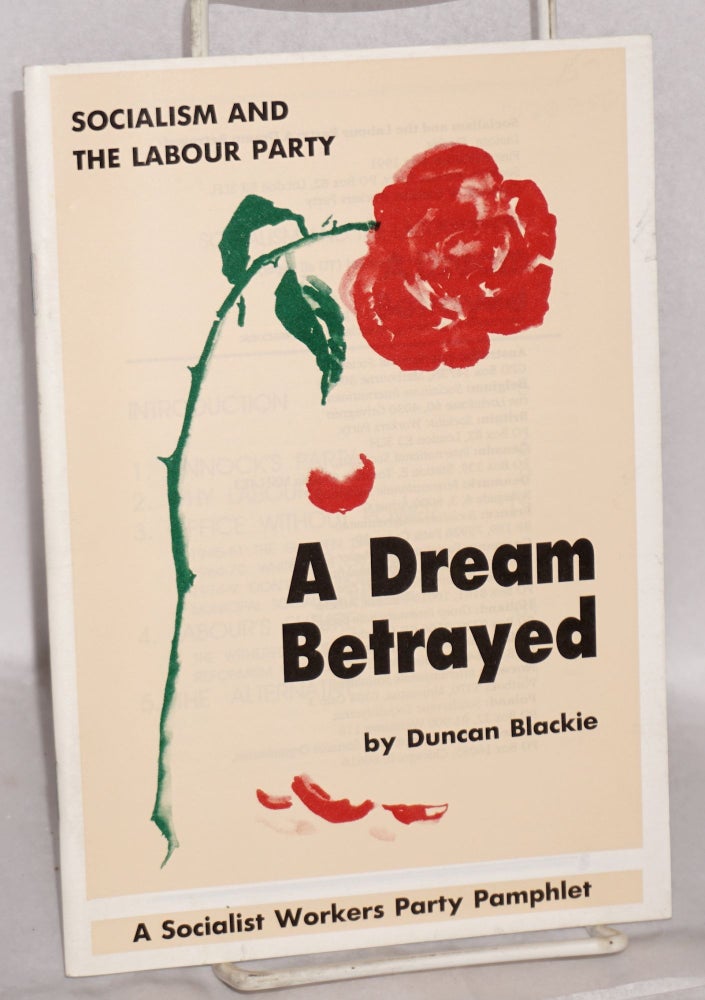 Cat.No: 188750 Socialism and the Labour Party, a dream betrayed. Duncan Blackie.