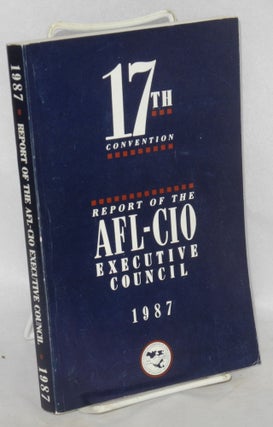 Cat.No: 188791 Report of the AFL-CIO Executive Council. Seventeenth convention. Miami...