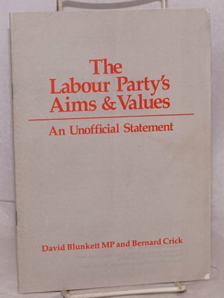 Cat.No: 188868 The Labour Party's aims & values, an unoffical statement. David Blunkett,...