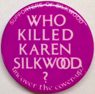Cat.No: 188894 Who killed Karen Silkwood? Uncover the cover-up. [pinback button]....