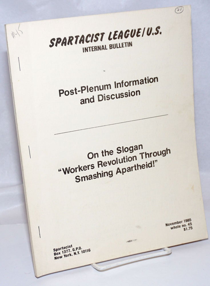 Cat.No: 188922 Post-plenum information and discussion. On the slogan "Workers revolution through smashing apartheid!" Internal Bulletin No. 45. Spartacist League of the US.