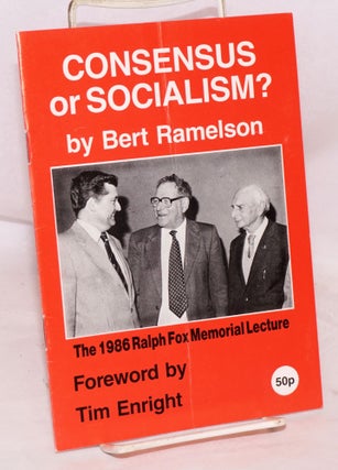 Cat.No: 188939 Consensus or socialism? The 1986 Ralph Fox Memorial Lecture, foreword by...