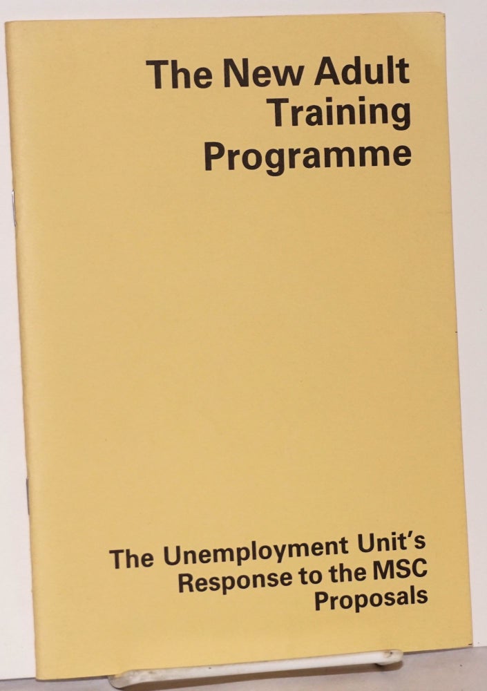 Cat.No: 188941 The new adult training programme: the Unemployment Unit's response to the MSC proposals. Dan Finn, Daul Convery.